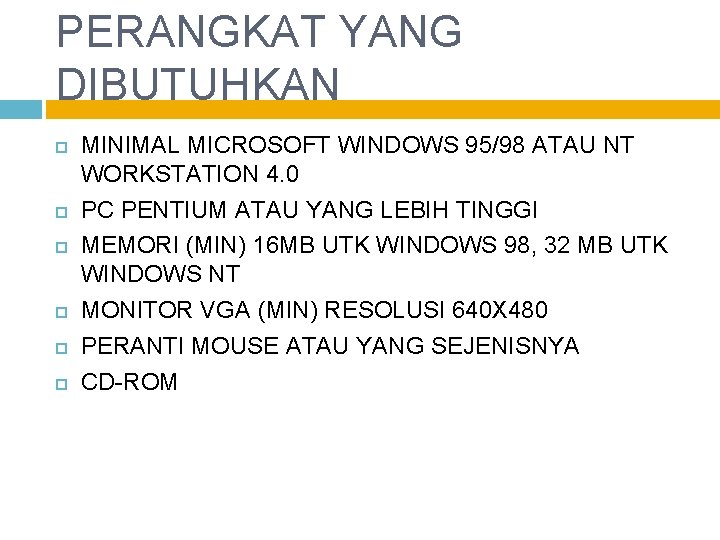 PERANGKAT YANG DIBUTUHKAN MINIMAL MICROSOFT WINDOWS 95/98 ATAU NT WORKSTATION 4. 0 PC PENTIUM