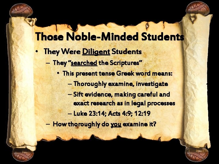 Those Noble-Minded Students • They Were Diligent Students – They “searched the Scriptures” •