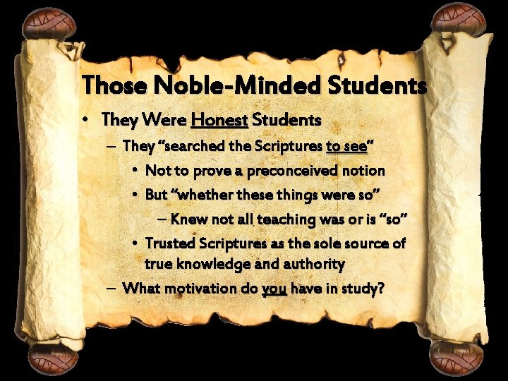 Those Noble-Minded Students • They Were Honest Students – They “searched the Scriptures to