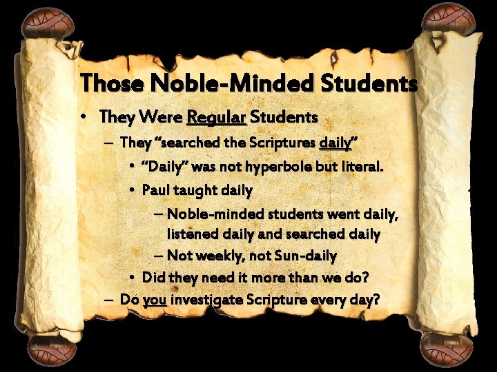 Those Noble-Minded Students • They Were Regular Students – They “searched the Scriptures daily”