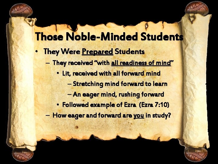Those Noble-Minded Students • They Were Prepared Students – They received “with all readiness