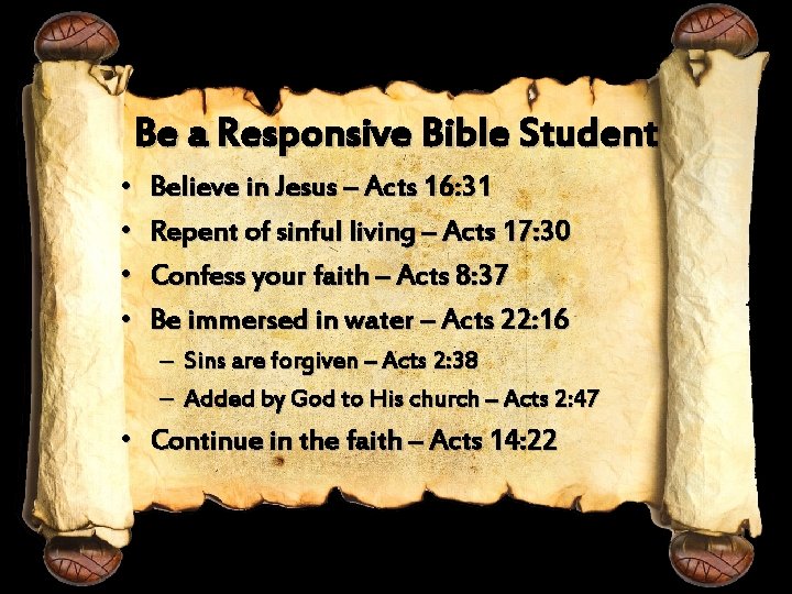 Be a Responsive Bible Student • • Believe in Jesus – Acts 16: 31