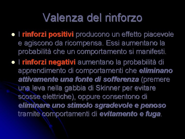 Valenza del rinforzo l l I rinforzi positivi producono un effetto piacevole e agiscono