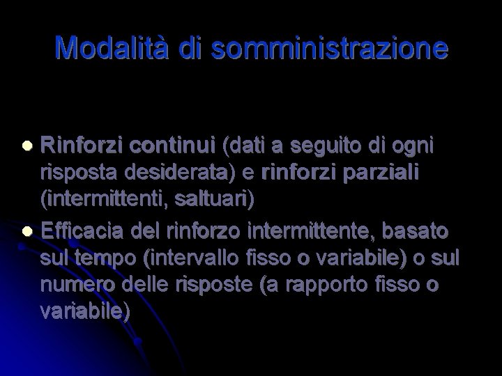 Modalità di somministrazione Rinforzi continui (dati a seguito di ogni risposta desiderata) e rinforzi