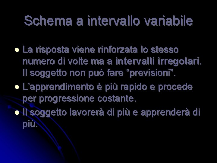 Schema a intervallo variabile La risposta viene rinforzata lo stesso numero di volte ma