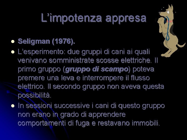 L’impotenza appresa l l l Seligman (1976). L’esperimento: due gruppi di cani ai quali