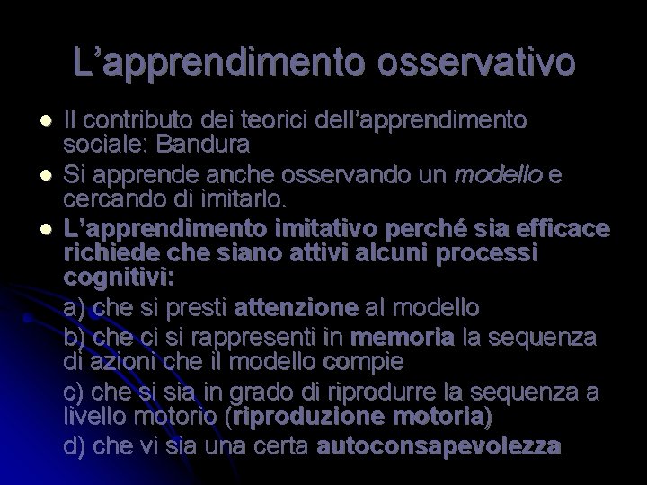 L’apprendimento osservativo l l l Il contributo dei teorici dell’apprendimento sociale: Bandura Si apprende