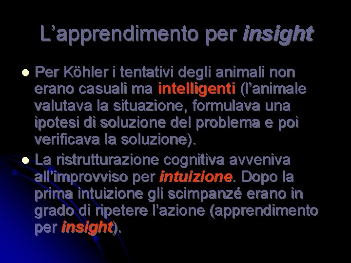 L’apprendimento per insight Per Köhler i tentativi degli animali non erano casuali ma intelligenti