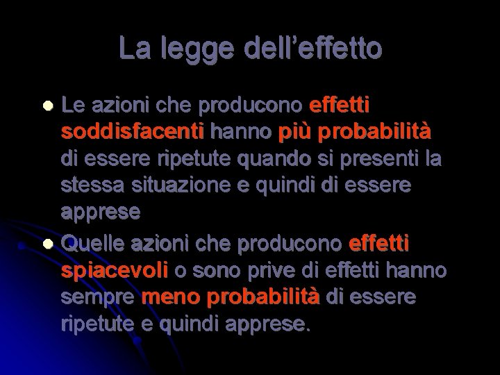 La legge dell’effetto Le azioni che producono effetti soddisfacenti hanno più probabilità di essere