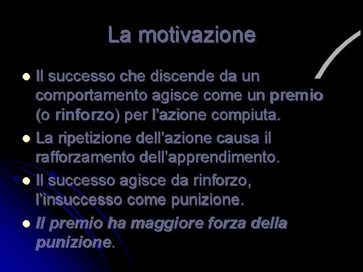 La motivazione Il successo che discende da un comportamento agisce come un premio (o