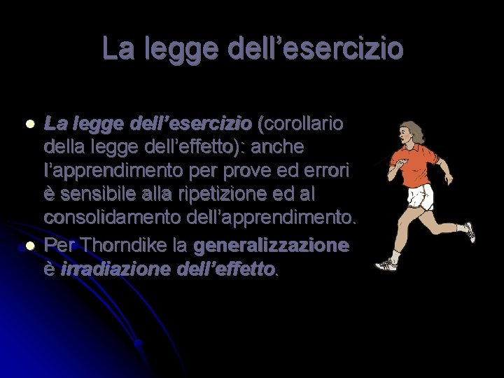 La legge dell’esercizio l l La legge dell’esercizio (corollario della legge dell’effetto): anche l’apprendimento