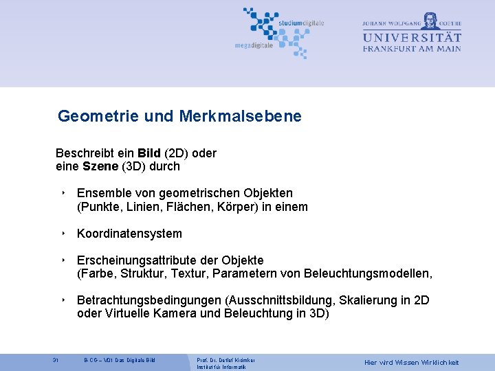 Geometrie und Merkmalsebene Beschreibt ein Bild (2 D) oder eine Szene (3 D) durch