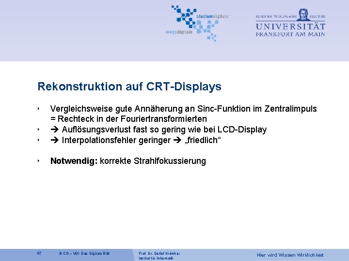 Rekonstruktion auf CRT-Displays ‣ ‣ Vergleichsweise gute Annäherung an Sinc-Funktion im Zentralimpuls = Rechteck