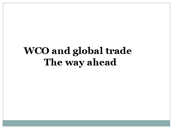 WCO and global trade The way ahead 