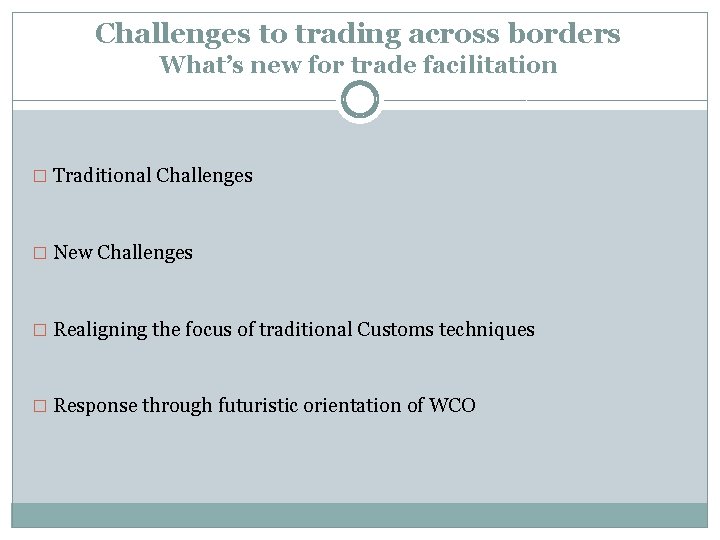 Challenges to trading across borders What’s new for trade facilitation � Traditional Challenges �
