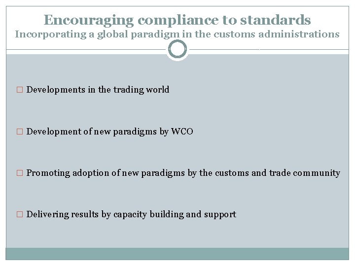 Encouraging compliance to standards Incorporating a global paradigm in the customs administrations � Developments