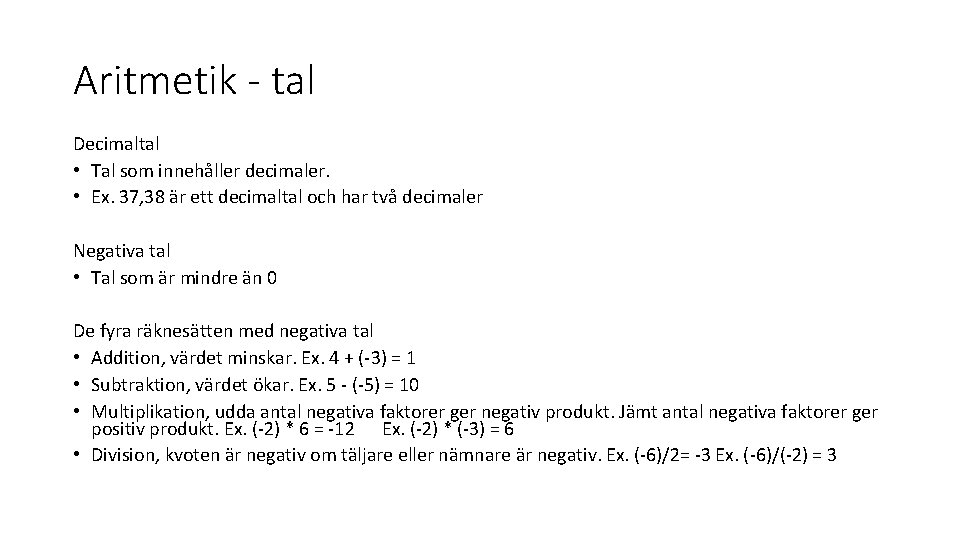 Aritmetik - tal Decimaltal • Tal som innehåller decimaler. • Ex. 37, 38 är