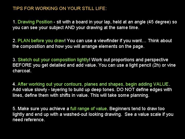 TIPS FOR WORKING ON YOUR STILL LIFE: 1. Drawing Position - sit with a