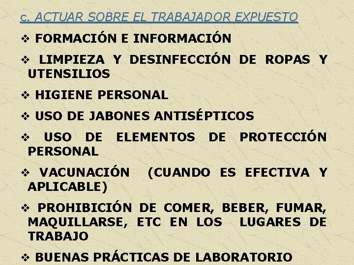 c. ACTUAR SOBRE EL TRABAJADOR EXPUESTO v FORMACIÓN E INFORMACIÓN v LIMPIEZA Y DESINFECCIÓN