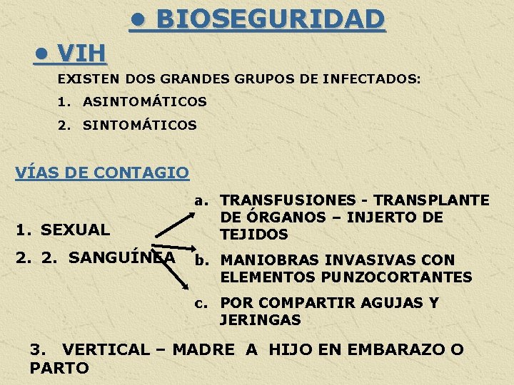  • BIOSEGURIDAD • VIH EXISTEN DOS GRANDES GRUPOS DE INFECTADOS: 1. ASINTOMÁTICOS 2.