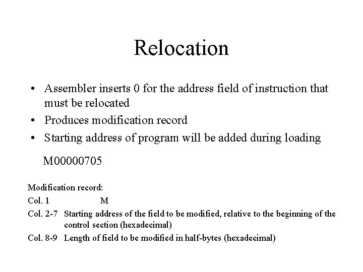 Relocation • Assembler inserts 0 for the address field of instruction that must be Relocation • Assembler inserts 0 for the address field of instruction that must be