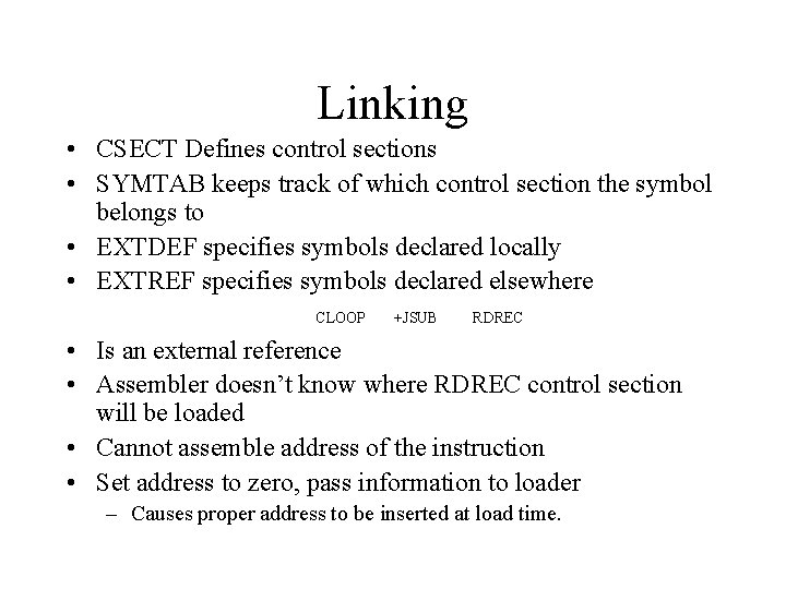 Linking • CSECT Defines control sections • SYMTAB keeps track of which control section