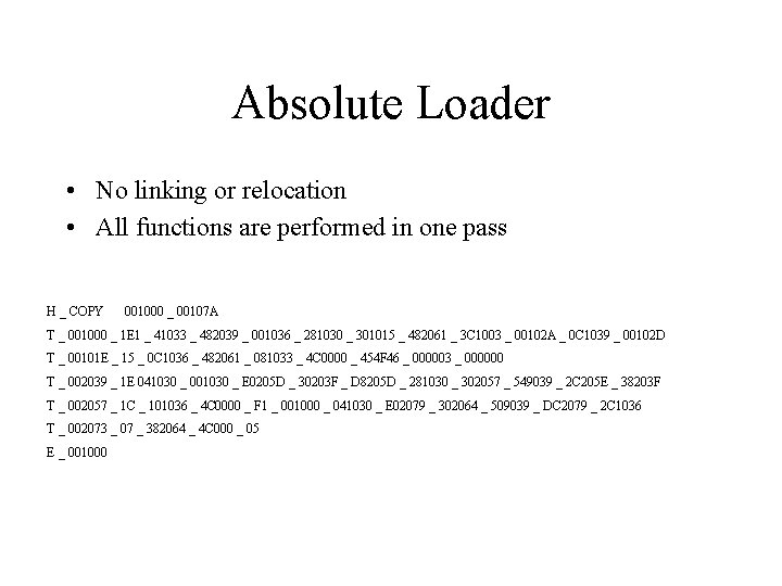 Absolute Loader • No linking or relocation • All functions are performed in one Absolute Loader • No linking or relocation • All functions are performed in one