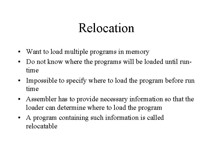 Relocation • Want to load multiple programs in memory • Do not know where