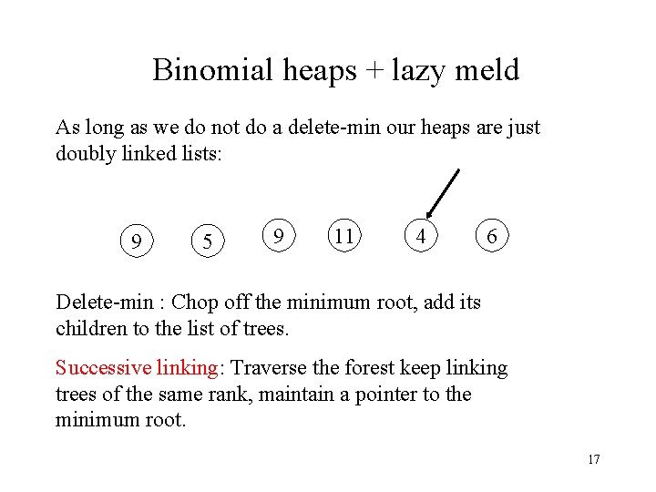 Binomial heaps + lazy meld As long as we do not do a delete-min