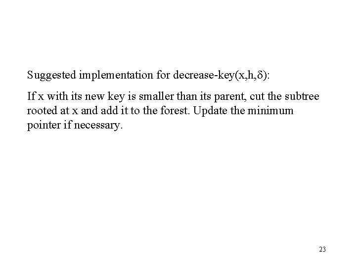 Suggested implementation for decrease-key(x, h, ): If x with its new key is smaller
