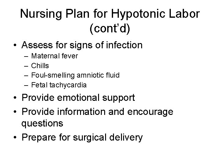 Nursing Plan for Hypotonic Labor (cont’d) • Assess for signs of infection – –