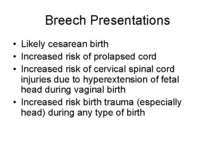 Breech Presentations • Likely cesarean birth • Increased risk of prolapsed cord • Increased