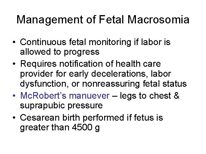 Management of Fetal Macrosomia • Continuous fetal monitoring if labor is allowed to progress