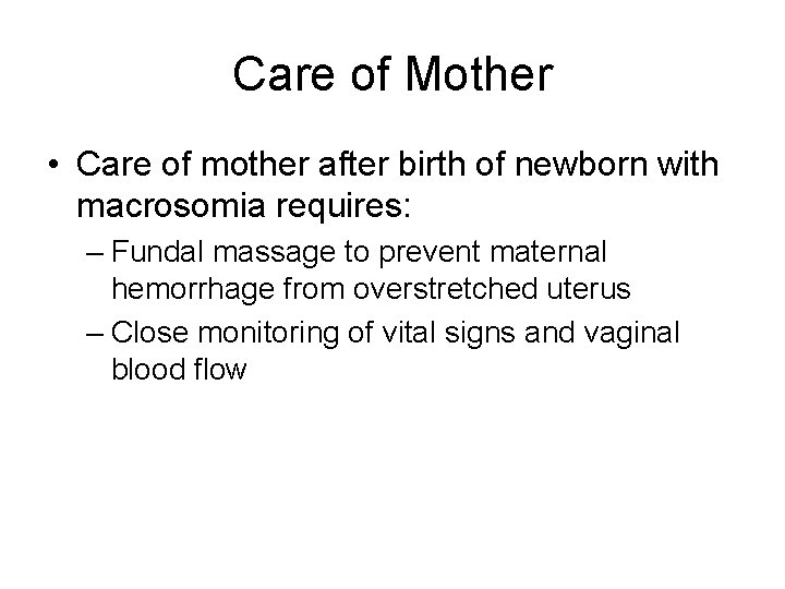 Care of Mother • Care of mother after birth of newborn with macrosomia requires: