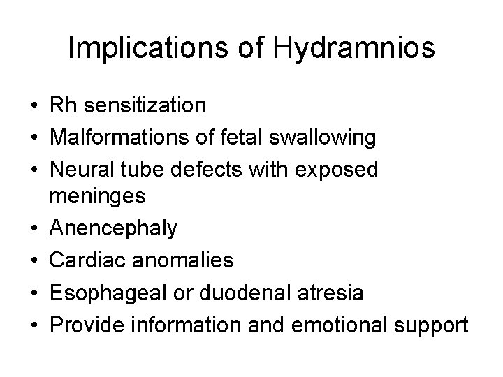 Implications of Hydramnios • Rh sensitization • Malformations of fetal swallowing • Neural tube