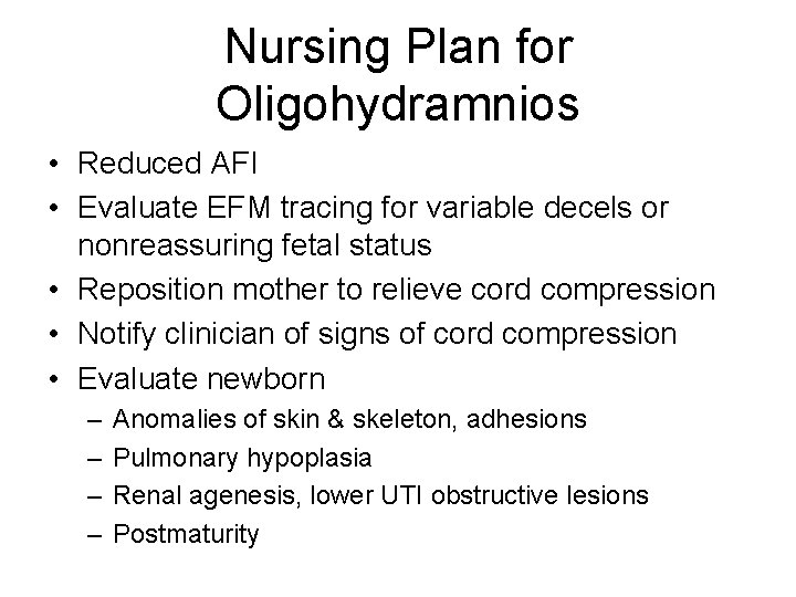Nursing Plan for Oligohydramnios • Reduced AFI • Evaluate EFM tracing for variable decels