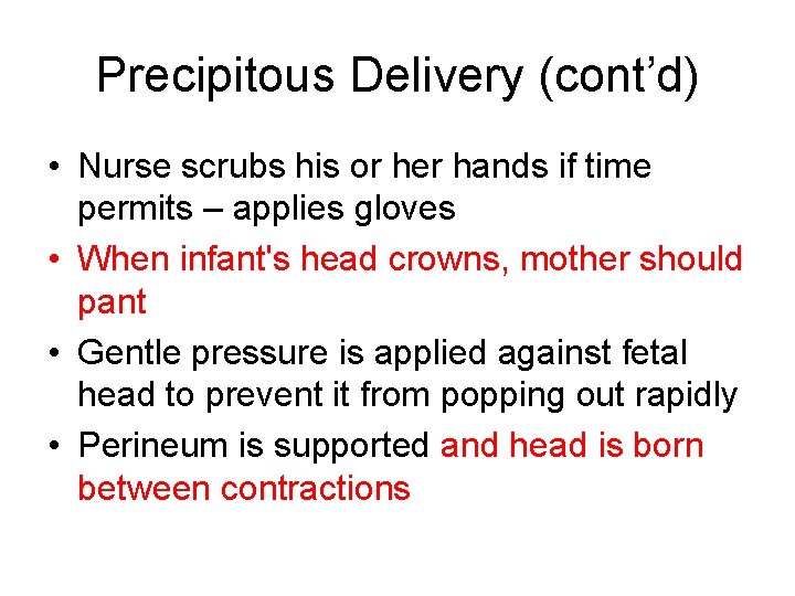 Precipitous Delivery (cont’d) • Nurse scrubs his or her hands if time permits –