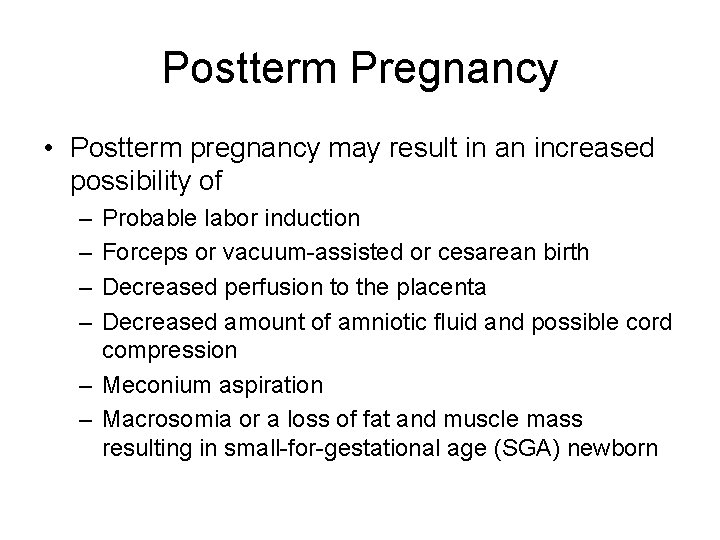 Postterm Pregnancy • Postterm pregnancy may result in an increased possibility of – –