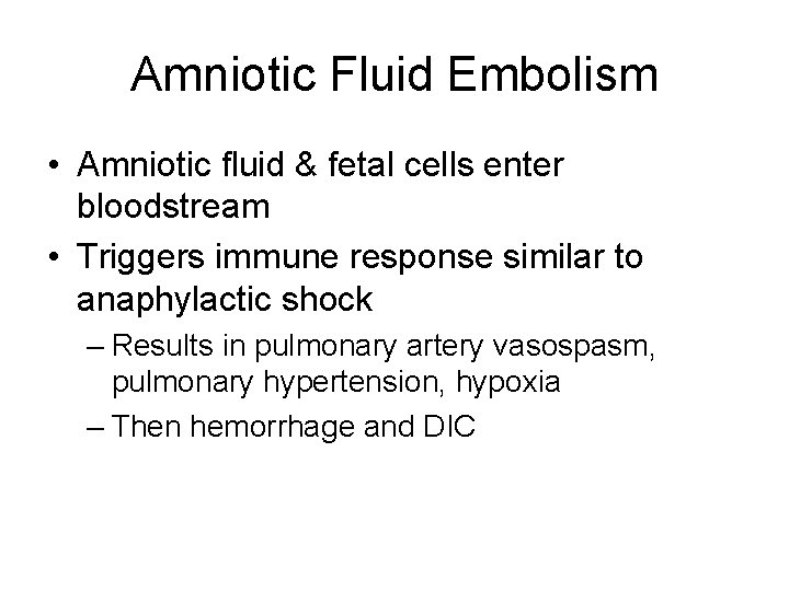 Amniotic Fluid Embolism • Amniotic fluid & fetal cells enter bloodstream • Triggers immune