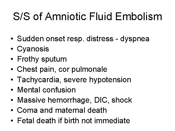 S/S of Amniotic Fluid Embolism • • • Sudden onset resp. distress - dyspnea