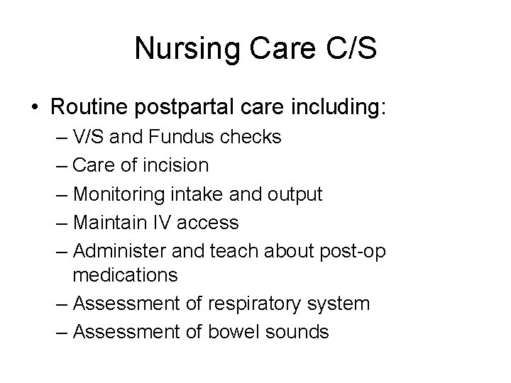 Nursing Care C/S • Routine postpartal care including: – V/S and Fundus checks –