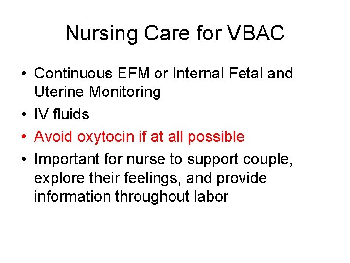 Nursing Care for VBAC • Continuous EFM or Internal Fetal and Uterine Monitoring •