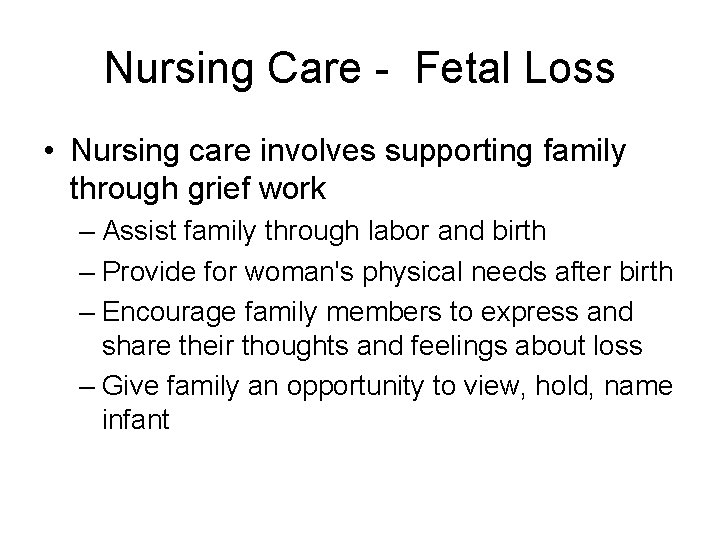 Nursing Care - Fetal Loss • Nursing care involves supporting family through grief work