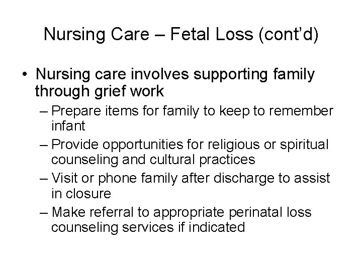 Nursing Care – Fetal Loss (cont’d) • Nursing care involves supporting family through grief