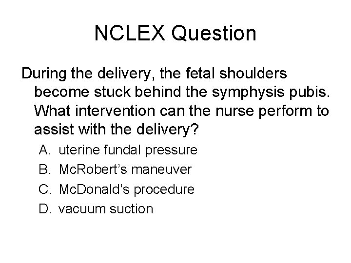 NCLEX Question During the delivery, the fetal shoulders become stuck behind the symphysis pubis.