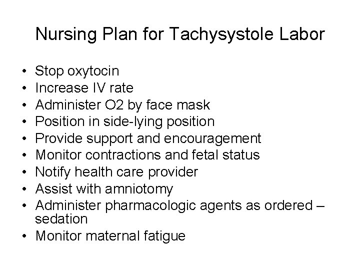 Nursing Plan for Tachysystole Labor • • • Stop oxytocin Increase IV rate Administer