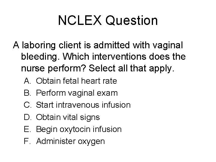 NCLEX Question A laboring client is admitted with vaginal bleeding. Which interventions does the