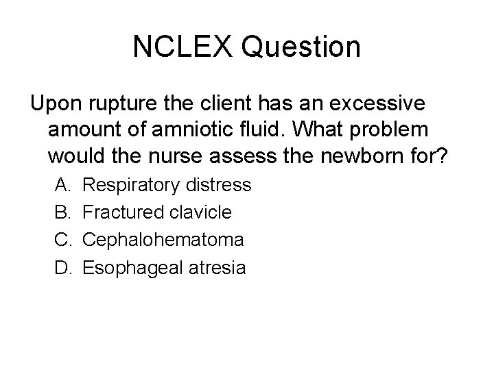 NCLEX Question Upon rupture the client has an excessive amount of amniotic fluid. What