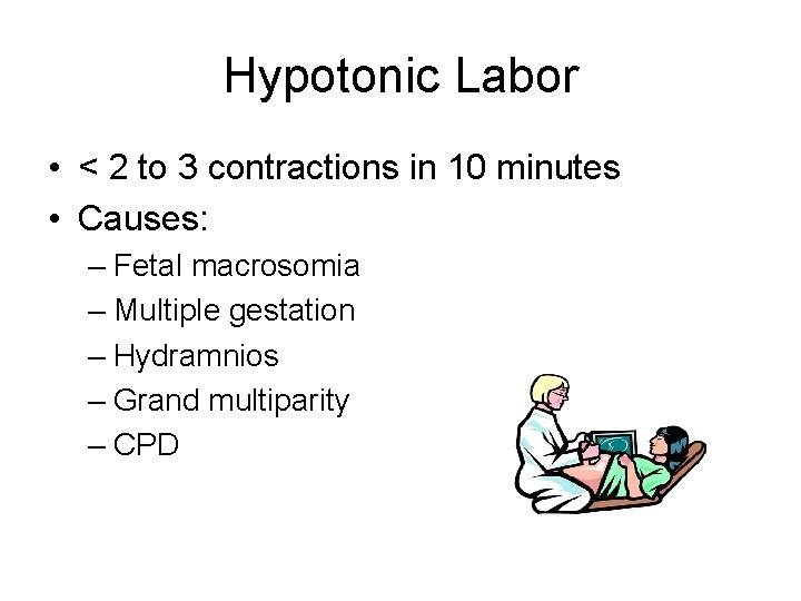 Hypotonic Labor • < 2 to 3 contractions in 10 minutes • Causes: –