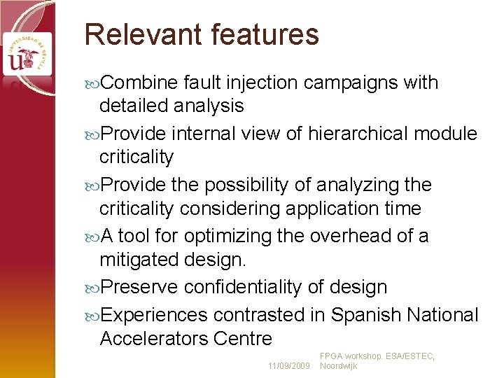 Relevant features Combine fault injection campaigns with detailed analysis Provide internal view of hierarchical